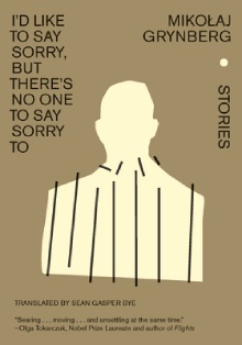 The cover of I'd Like to Say Sorry But There's No One to Say Sorry To by Mikolaj Grynberg, translated by Sean Gasper Bye
