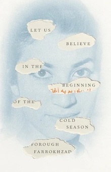 The book cover of Forough Farrokhzad's "Let Us Believe in the Beginning of the Cold Season," translated by Elizabeth T. Gray, Jr.