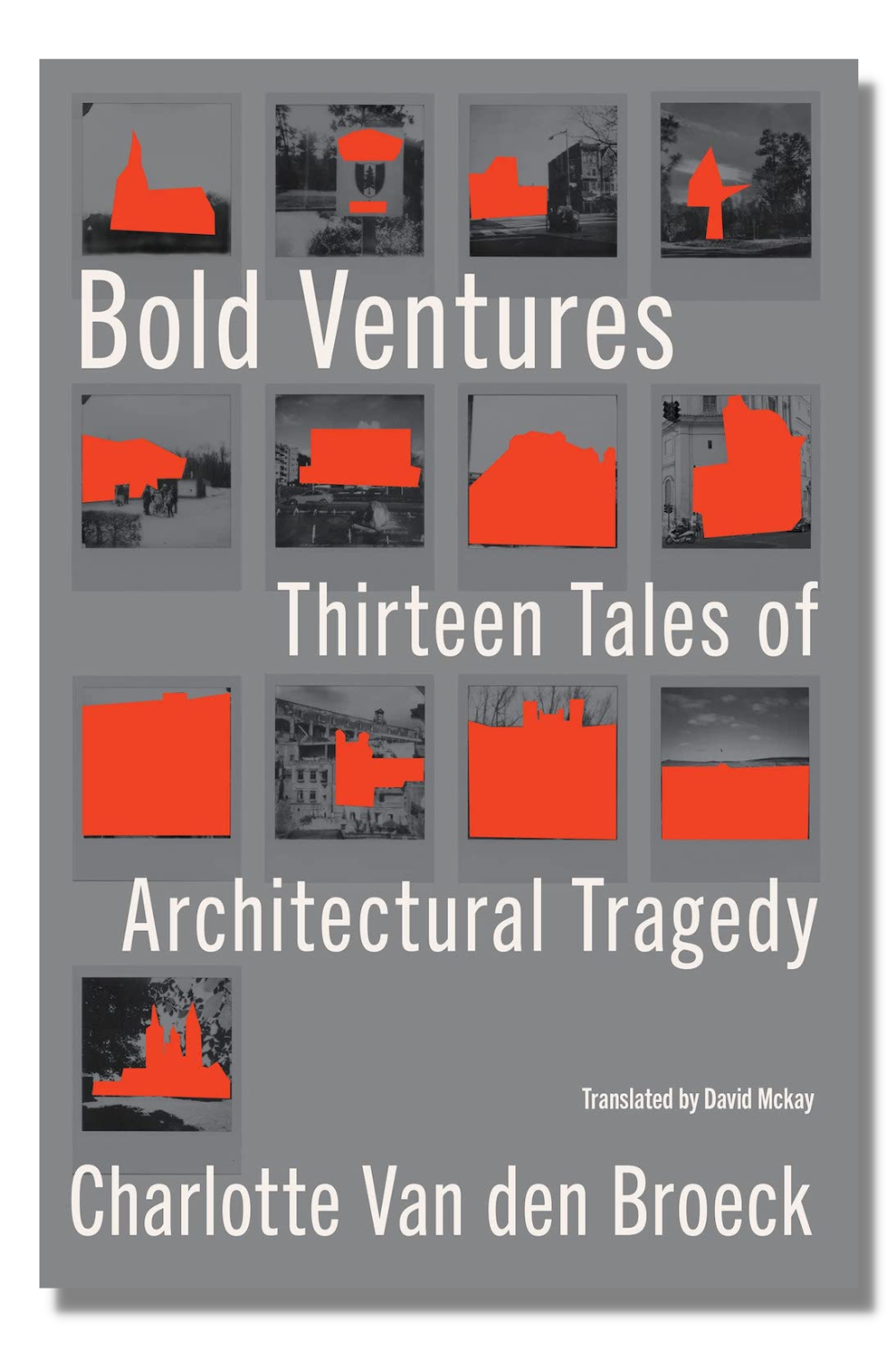 The cover of Charlotte Van den Broeck's "Bold Ventures: Thirteen Tales of Architectural Tragedy," tr. David McKay