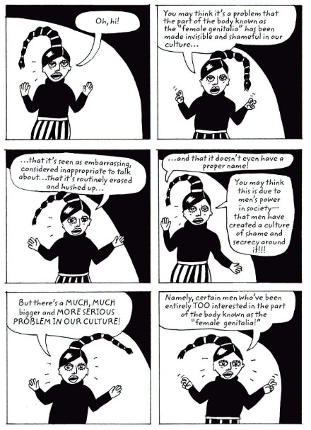 Page from "Fruit of Knowledge" featuring six panels with a woman talking: "Oh, hi!" / "You may think it's a problem that the part of the body known as the 'female genitalia' has been made invisible and shameful in our culture . . ." / ". . . that it's seen as embarrassing, considered inappropriate to talk about . . . that it's routinely erased an hushed up . . ." / ". . . and that it doesn't even have a proper name!" "You may think this is due to men's power in society—that men have created a culture of shame and secrecy around it!!!" / "But there's a MUCH, MUCH bigger and MORE SERIOUS PROBLEM IN OUR CULTURE!" / "Namely, certain men who've been entirely TOO interested in the part of the body known as the 'female genitalia!'"