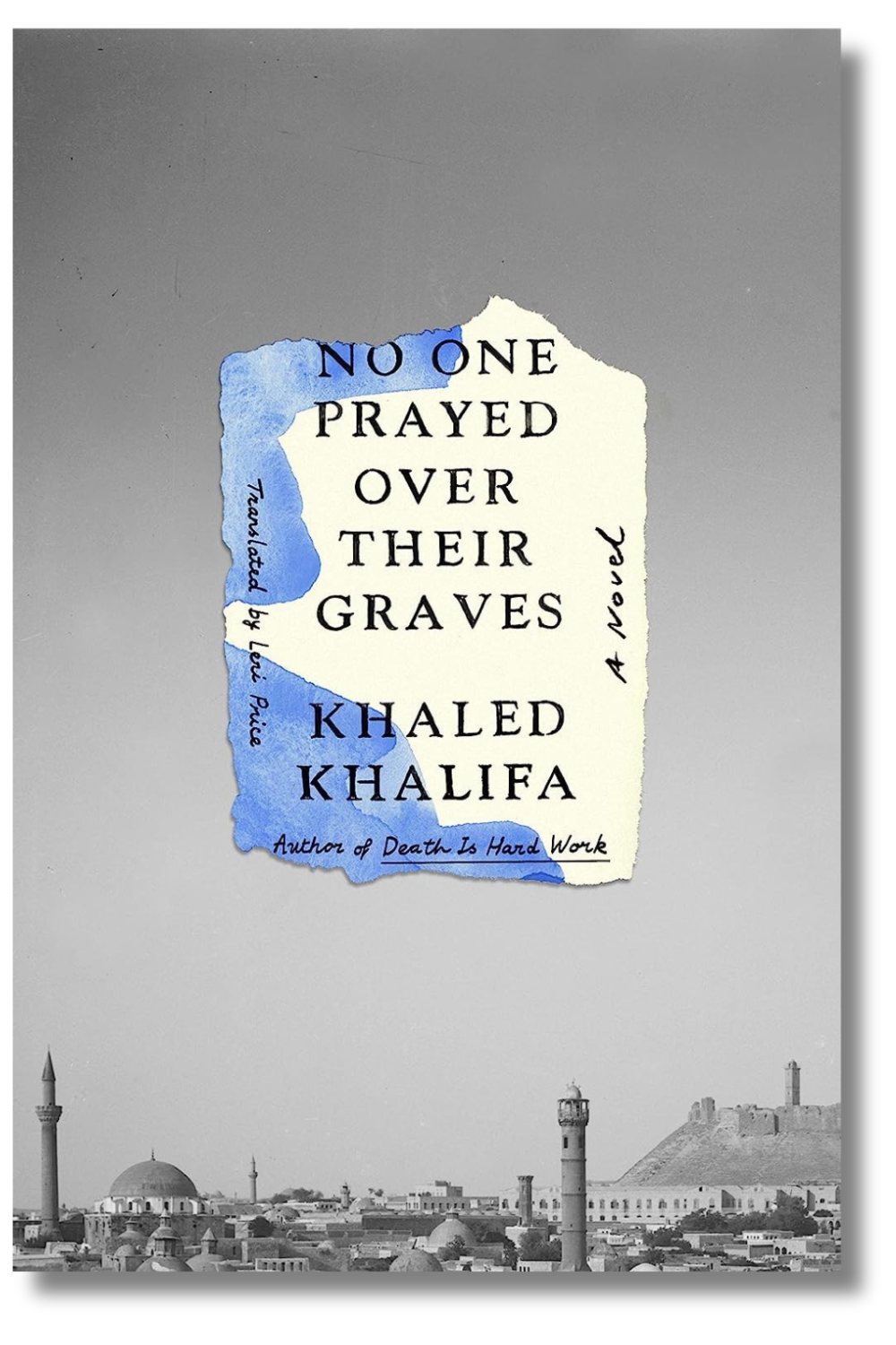 The cover of "No One Prayed Over Their Graves" by Khaled Khalifa, translated by Leri Price