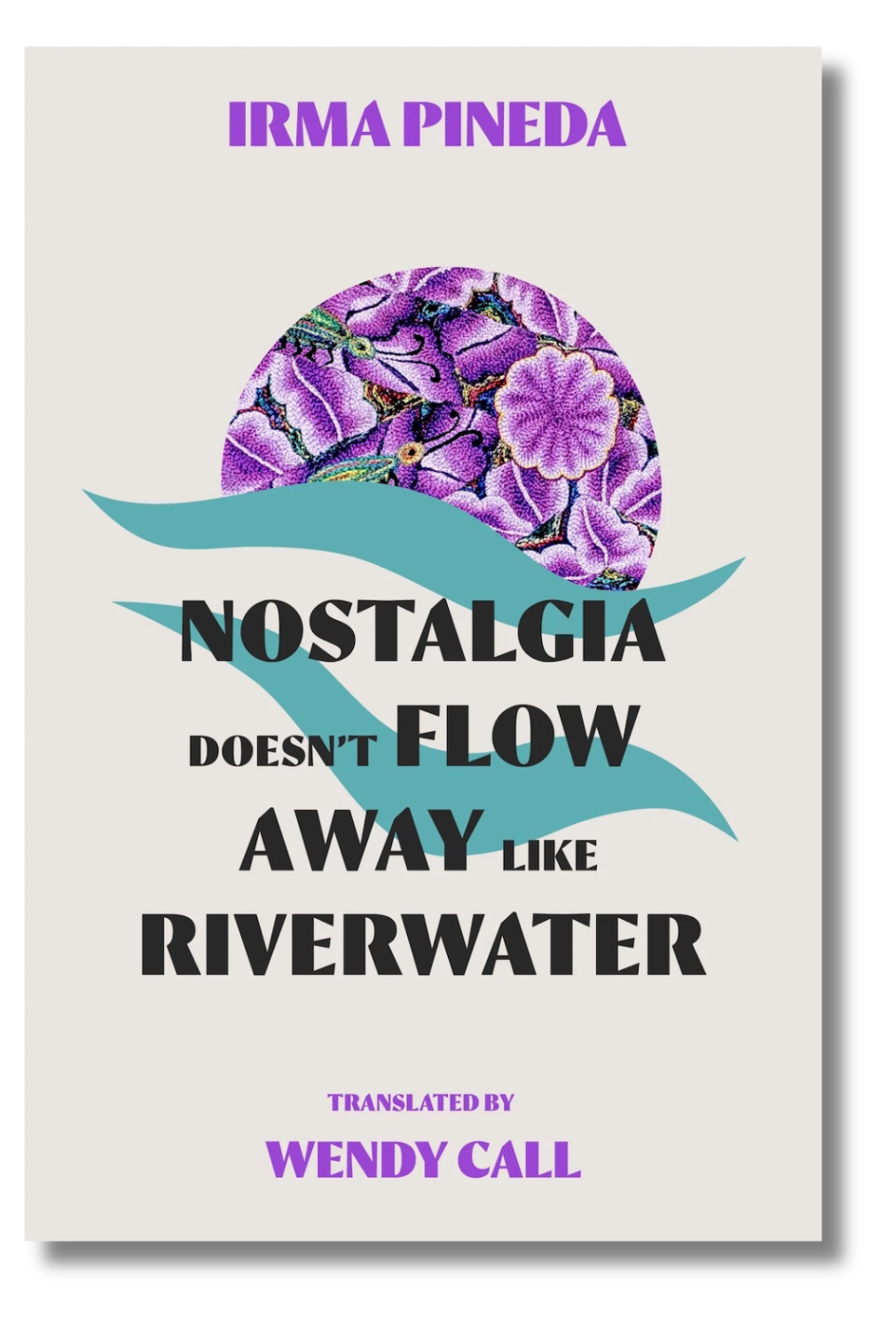 The cover of Irma Pineda's "Nostalgia Doesn't Flow Away Like Riverwater," tr. by Wendy Call