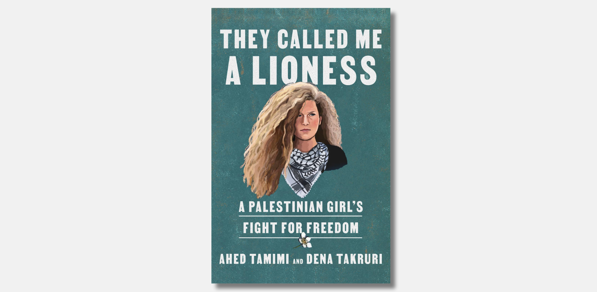Book cover of They Called Me a Lioness: A Palestinian Girl's Fight for Freedom by Ahed Tamimi and Bena Takruri