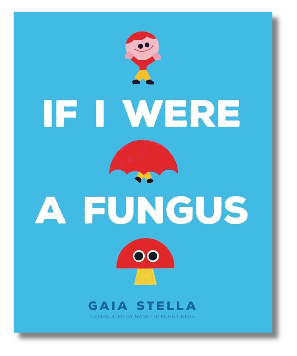The cover of "If I Were a Fungus" by Gaia Stella, tr. by Nanette McGuinness
